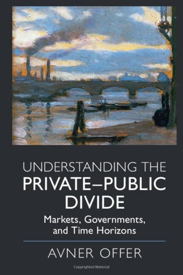 Understanding the PrivatePublic Divide Markets, Governments, and Time Horizons [Hardcover]