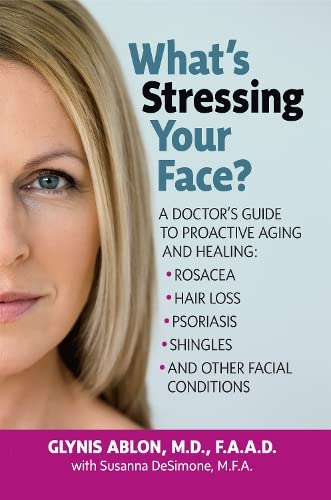 What's Stressing Your Face A Doctor's Guide to Proactive Aging and Healing Ros [Paperback]