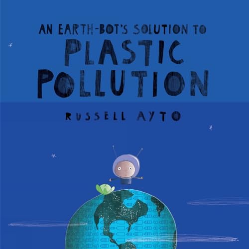 An Earth-Bots Solution to Plastic Pollution [Hardcover]