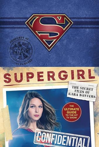 Supergirl: The Secret Files of Kara Danvers: The Ultimate Guide to the Hit TV Sh [Hardcover]