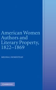 American Women Authors and Literary Property, 1822}}}1869 [Hardcover]