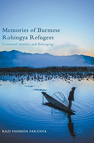 Memories of Burmese Rohingya Refugees Contested Identity and Belonging [Hardcover]