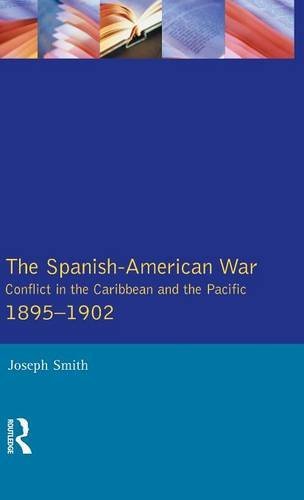 The Spanish-American War 1895-1902 Conflict in the Caribbean and the Pacific [Hardcover]