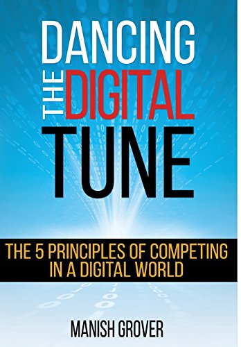 Dancing The Digital Tune The 5 Principles Of Competing In A Digital World [Hardcover]