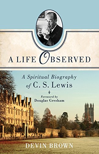 A Life Observed: A Spiritual Biography Of C. S. Lewis [Paperback]