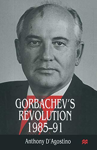 Gorbachevs Revolution, 19851991 [Paperback]