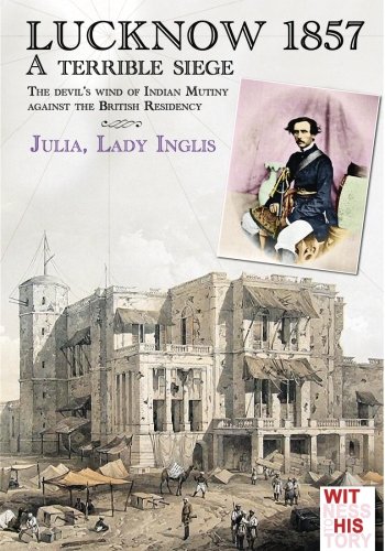 Luckno 1857 A Terrible Siege (itness To History) (volume 2) [Paperback]