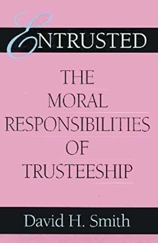 Entrusted The Moral Responsibilities of Trusteeship [Hardcover]