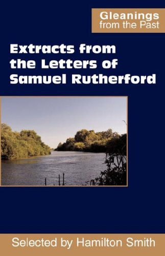 Extracts From The Letters Of Samuel Rutherford (gleanings From The Past) [Paperback]