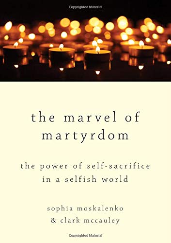 The Marvel of Martyrdom The Poer of Self-Sacrifice in a Selfish World [Hardcover]