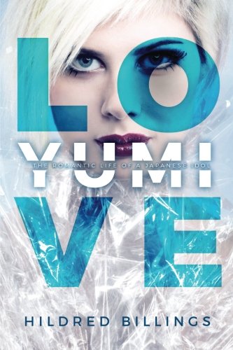 Love, Yumi The Romantic Life Of A Japanese Idol [Paperback]