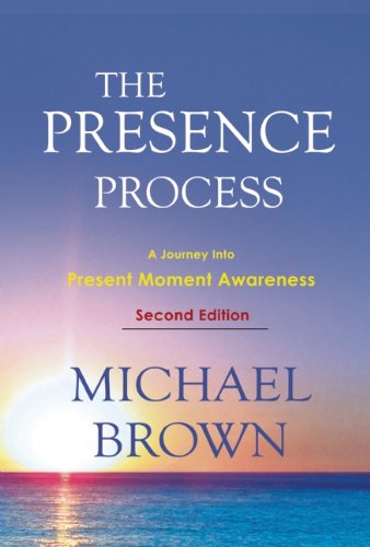 The Presence Process: A Journey into Present Moment Awareness [Paperback]