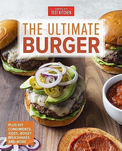 The Ultimate Burger: Plus DIY Condiments, Sides, and Boozy Milkshakes [Hardcover]