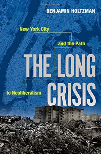 The Long Crisis: New York City and the Path to Neoliberalism [Hardcover]