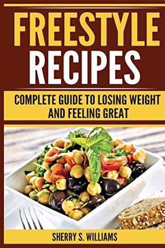 Freestyle Recipes Complete Guide To Losing Weight And Feeling Great [Paperback]