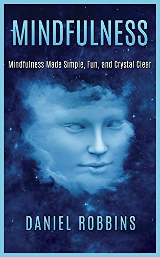 Mindfulness Mindfulness Made Simple, Fun, and Crystal Clear [Paperback]