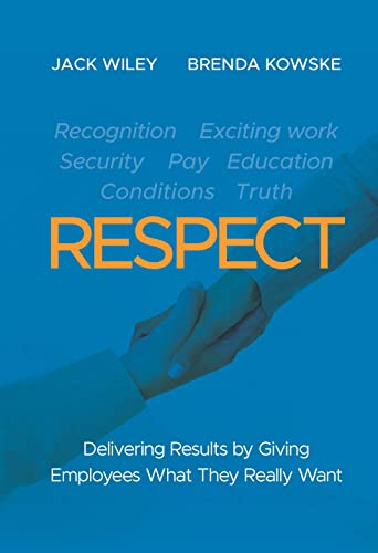 RESPECT: Delivering Results by Giving Employees What They Really Want [Hardcover]