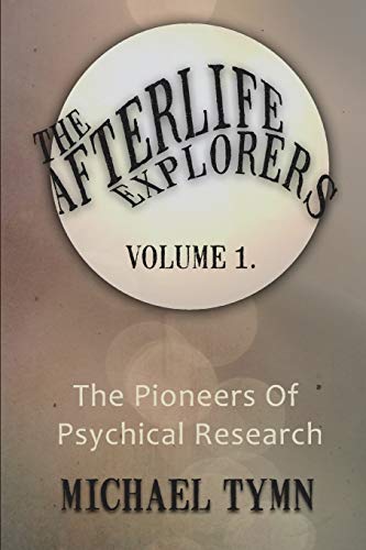 The Afterlife Explorers Vol. 1 The Pioneers Of Psychical Research [Paperback]