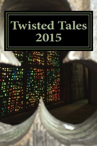 Twisted Tales 2015 Flash Fiction With A Twist [Paperback]