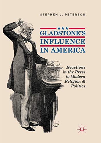 Gladstone's Influence in America: Reactions in the Press to Modern Religion and  [Paperback]