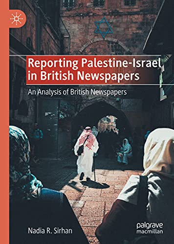 Reporting Palestine-Israel in British Newspapers: An Analysis of British Newspap [Hardcover]