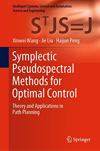 Symplectic Pseudospectral Methods for Optimal Control: Theory and Applications i [Hardcover]