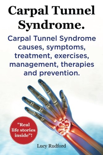 Carpal Tunnel Syndrome. Carpal Tunnel Syndrome Causes, Symptoms, Treatment, Exer [Paperback]