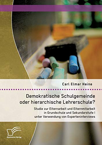 Demokratische Schulgemeinde Oder Hierarchische Lehrerschule Studie Zur Elternar [Paperback]