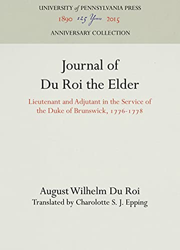 Journal of Du Roi the Elder Lieutenant and Adjutant in the Service of the Duke  [Hardcover]