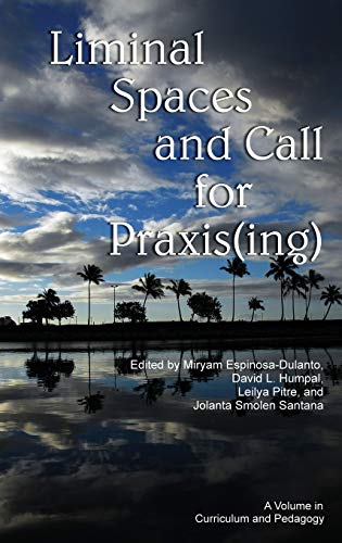 Liminal Spaces And Call For Praxis(ing) (hc) (advances In Workplace Spirituality [Hardcover]