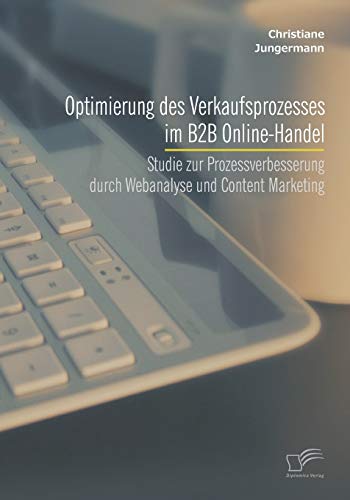 Optimierung Des Verkaufsprozesses Im B2b Online-Handel Studie Zur Prozessverbes [Paperback]