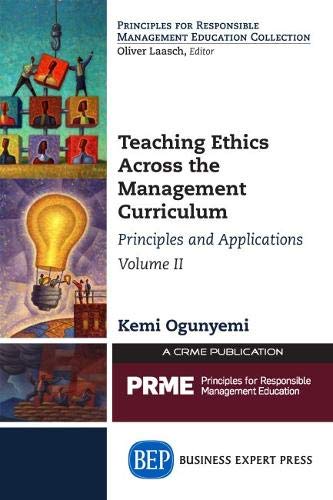 Teaching Ethics Across The Management Curriculum, Volume Ii Principles And Appl [Paperback]