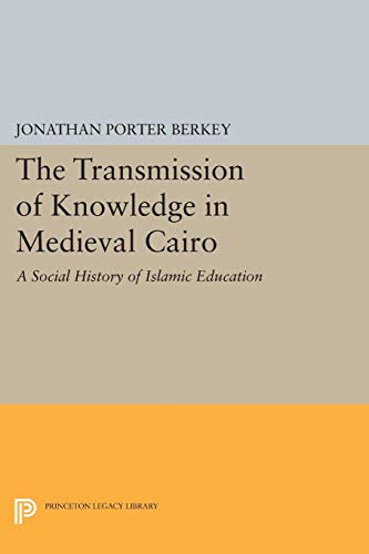 The Transmission of Knoledge in Medieval Cairo A Social History of Islamic Edu [Paperback]