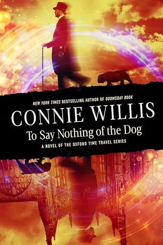 To Say Nothing of the Dog: A novel of the Oxford Time Travel series [Paperback]