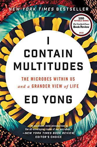 I Contain Multitudes: The Microbes Within Us and a Grander View of Life [Paperback]