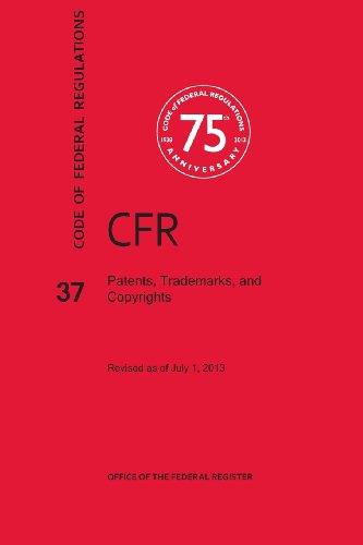 Code Of Federal Regulations Title 37, Patents, Trademarks And Copyrights, 2013 [Paperback]