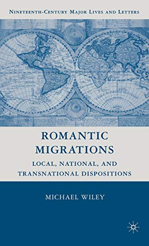 Romantic Migrations Local, National, and Transnational Dispositions [Hardcover]