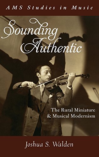 Sounding Authentic The Rural Miniature and Musical Modernism [Hardcover]