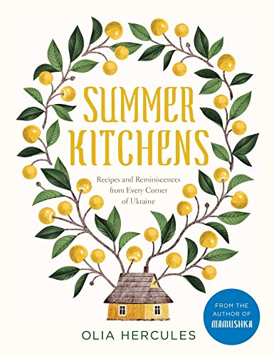 Summer Kitchens: Recipes and Reminiscences from Every Corner of Ukraine [Hardcover]