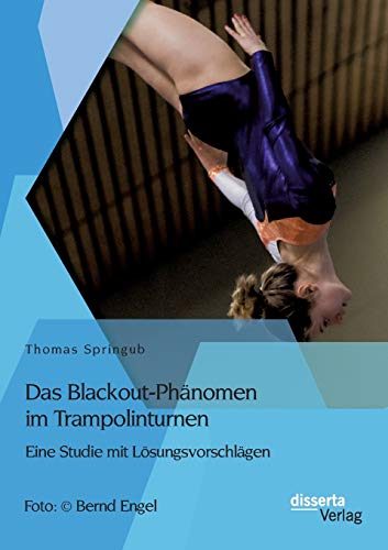 Das Blackout-Phnomen Im Trampolinturnen Eine Studie Mit Lsungsvorschlgen (ge [Paperback]