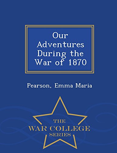 Our Adventures During The War Of 1870 - War College Series [Paperback]