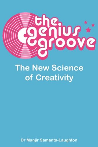 The Genius Groove The Ne Science Of Creativity [Paperback]