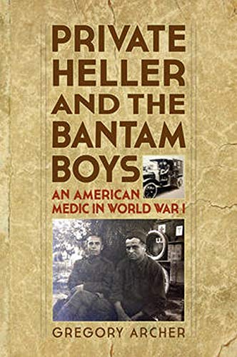 Private Heller and the Bantam Boys: An American Medic in World War I [Hardcover]