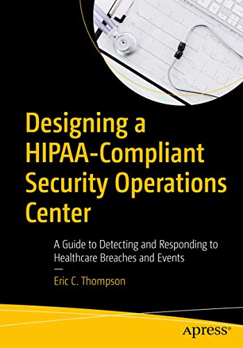 Designing a HIPAA-Compliant Security Operations Center A Guide to Detecting and [Paperback]