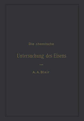 Die chemische Untersuchung des Eisens: Eine Zusammenstellung der bekanntesten Un [Paperback]