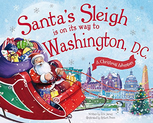 Santa's Sleigh Is on Its Way to Washington, D.C.: A Christmas Adventure [Hardcover]