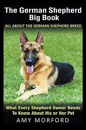 The German Shepherd Big Book All About The German Shepherd Breed What Every Sh [Paperback]