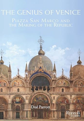 The Genius of Venice: Piazza San Marco and the Making of the Republic [Hardcover]