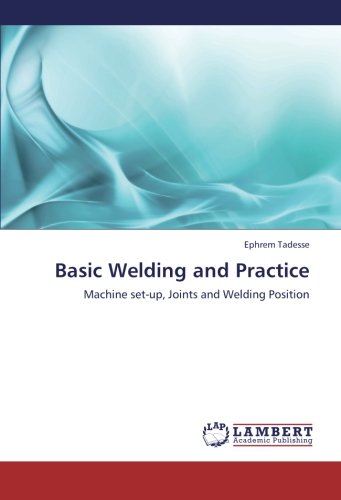 Basic Welding And Practice Machine Set-Up, Joints And Welding Position [Paperback]