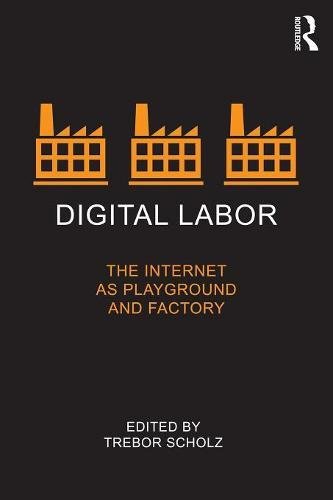 Digital Labor The Internet as Playground and Factory [Paperback]